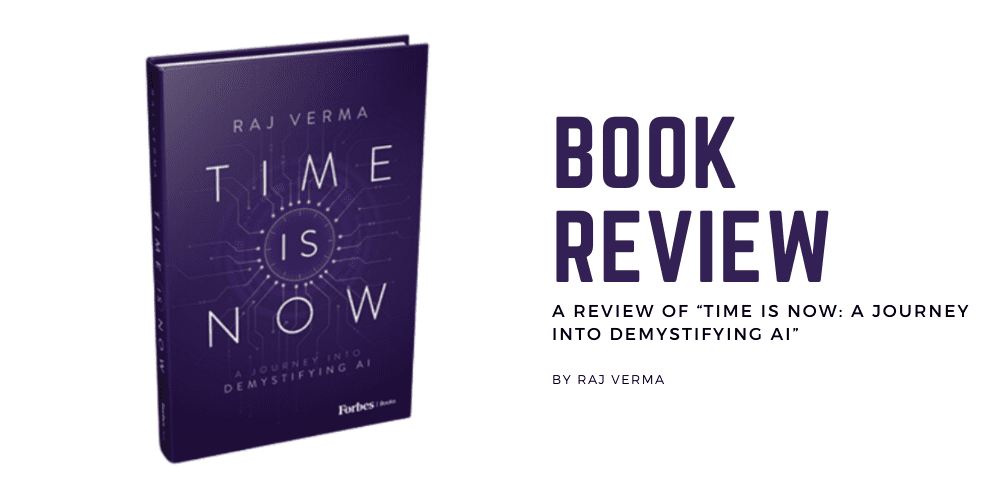 a-review-of-‘time-is-now’-by-raj-verma:-charting-the-course-of-ai-in-modern-society